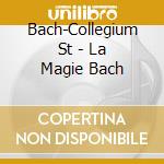 Bach-Collegium St - La Magie Bach cd musicale di Bach