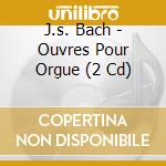 J.s. Bach - Ouvres Pour Orgue (2 Cd) cd