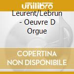 Leurent/Lebrun - Oeuvre D Orgue cd musicale di Leurent/Lebrun