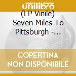 (LP Vinile) Seven Miles To Pittsburgh - Revolution On Hold vinile