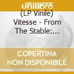 (LP Vinile) Vitesse - From The Stable: The.. lp vinile