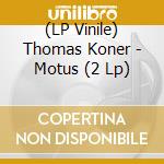 (LP Vinile) Thomas Koner - Motus (2 Lp) vinile