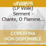 (LP Vinile) Serment - Chante, O Flamme De La Liberte vinile