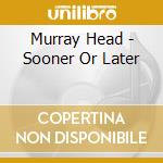 Murray Head - Sooner Or Later cd