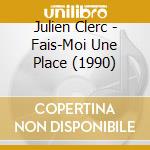 Julien Clerc - Fais-Moi Une Place (1990) cd musicale di Julien Clerc