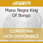 Mano Negra King Of Bongo cd