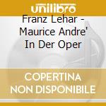 Franz Lehar - Maurice Andre' In Der Oper cd musicale di Franz Lehar