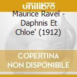 Maurice Ravel - Daphnis Et Chloe' (1912) cd musicale di Ravel Maurice