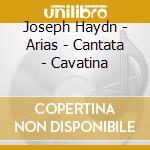 Joseph Haydn - Arias - Cantata - Cavatina cd musicale di Joseph Haydn