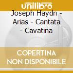 Joseph Haydn - Arias - Cantata - Cavatina cd