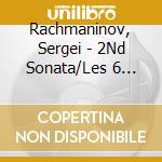 Rachmaninov, Sergei - 2Nd Sonata/Les 6 Moments Musicaux cd musicale di Rachmaninov, Sergei