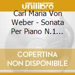 Carl Maria Von Weber - Sonata Per Piano N.1 Op 24 J 138 (1812) In Do (2 Cd) cd