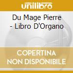 Du Mage Pierre - Libro D'Organo cd musicale di Du Mage Pierre