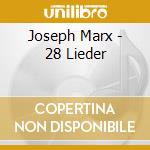 Joseph Marx - 28 Lieder cd musicale di Joseph Marx