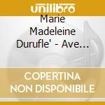 Marie Madeleine Durufle' - Ave Maria cd musicale di Marie Madeleine Durufle'
