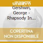 Gershwin, George - Rhapsody In Blue/3 Preludes/18 Songs Etc. cd