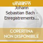 Johann Sebastian Bach - Enregistrements Inedit (3 Cd) cd musicale di Bach Johann Sebastian