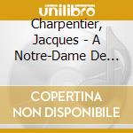 Charpentier, Jacques - A Notre-Dame De Paris