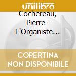 Cochereau, Pierre - L'Organiste Liturgique cd musicale di Cochereau, Pierre