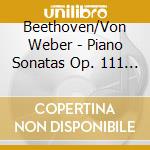 Beethoven/Von Weber - Piano Sonatas Op. 111 & 106/Invitation... cd musicale di Beethoven/Von Weber