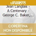 Jean Langlais - A Centenary - George C. Baker, Organ cd