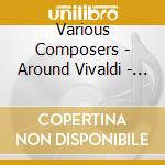 Various Composers - Around Vivaldi - Ensemble Guidantus cd musicale di Various Composers