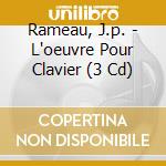 Rameau, J.p. - L'oeuvre Pour Clavier (3 Cd)