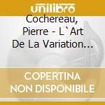 Cochereau, Pierre - L`Art De La Variation - Improvisations cd musicale di Cochereau, Pierre