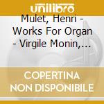 Mulet, Henri - Works For Organ - Virgile Monin, Organ cd