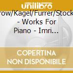 Nancarrow/Kagel/Furrer/Stockhausen - Works For Piano - Imri Talgam, Piano cd