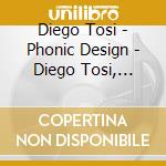 Diego Tosi - Phonic Design - Diego Tosi, Violin / Various cd musicale di Diego Tosi