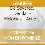 De Severac, Deodat - Melodies - Anne Rodier, Soprano cd musicale di De Severac, Deodat