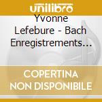 Yvonne Lefebure - Bach Enregistrements (2 Cd) cd