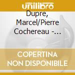 Dupre, Marcel/Pierre Cochereau - Symphonie-Passion/Trois Preludes Et Fugues Etc. cd musicale di Dupre, Marcel/Pierre Cochereau