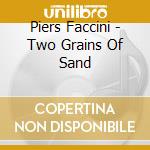 Piers Faccini - Two Grains Of Sand cd musicale di Piers Faccini