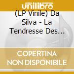 (LP Vinile) Da Silva - La Tendresse Des Fous vinile