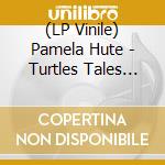 (LP Vinile) Pamela Hute - Turtles Tales From Overseas vinile