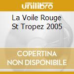 La Voile Rouge St Tropez 2005 cd musicale di AA.VV.