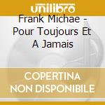 Frank Michae - Pour Toujours Et A Jamais cd