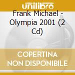 Frank Michael - Olympia 2001 (2 Cd) cd musicale di Michael, Frank