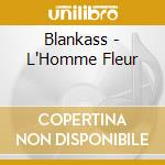 Blankass - L'Homme Fleur cd