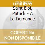 Saint Eloi, Patrick - A La Demande cd