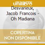 Desvarieux, Jacob Francois - Oh Madiana cd