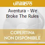 Aventura - We Broke The Rules cd
