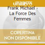 Frank Michael - La Force Des Femmes cd musicale di Frank Michael