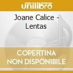 Joane Calice - Lentas cd musicale di Joane Calice