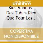 Kids Various - Des Tubes Rien Que Pour Les Kids (Cd+Dvd) cd