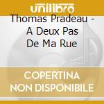 Thomas Pradeau - A Deux Pas De Ma Rue cd