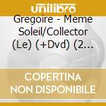 Gregoire - Meme Soleil/Collector (Le) (+Dvd) (2 Cd) cd