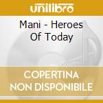 Mani - Heroes Of Today cd